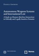 Autonomus weapons systems and international law di Daniele Amoroso edito da Edizioni Scientifiche Italiane