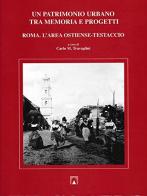 Un patrimonio urbano tra memoria e progetti. Roma: l'area Ostiense-Testaccio di Carlo M. Travaglini edito da Edimond