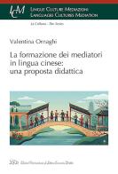 La formazione dei mediatori in lingua cinese: una proposta didattica di Valentina Ornaghi edito da LED Edizioni Universitarie