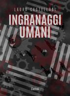 Ingranaggi umani di Laura Castellani edito da Delrai Edizioni