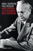 Karl Jaspers e la filosofia dell'esistenza di Mikel Dufrenne, Paul Ricoeur edito da Mimesis