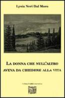 La donna che null'altro aveva da chiedere alla vita di Lysia Neri Dal Moro edito da Montedit