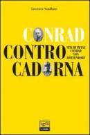 Conrad contro Cadorna. Vita di Franz Conrad von Hötzendorf di Lawrence Sondhaus edito da LEG Edizioni