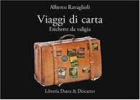 Viaggi di carta. Etichette da valigia. Ediz. a colori di Alberto Ravaglioli edito da Dante & Descartes