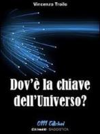 Dov'è la chiave dell'universo? di Vincenzo Troilo edito da 0111edizioni