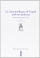 Le città del Regno di Napoli. Studi storici dal 1980 al 2010 edito da Editoriale Scientifica