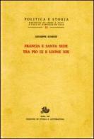 Francia e Santa Sede tra Pio IX e Leone XIII di Giuseppe Ignesti edito da Storia e Letteratura