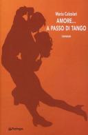 Amore... a passo di tango di Maria Calzolari edito da Pendragon