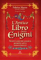 L'antico libro degli enigmi. Nuovi giochi logici, rompicapi e indovinelli di Fabrice Mazza, Sylvain Lhullier edito da Gremese Editore