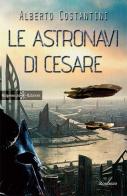 Le astronavi di Cesare. Con Libro in brossura di Alberto Costantini edito da Gilgamesh Edizioni