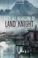Tutti gli assassini di Land Knight vol.2 di A. A. Mari edito da Bibliotheka Edizioni