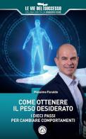 Come ottenere il peso desiderato. I dieci passi per cambiare comportamenti di Massimo Faraldo edito da Mind Edizioni