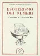 Esoterismo dei numeri. Iniziazione all'aritmosofia di Vittorio Mascherpa edito da Atanòr