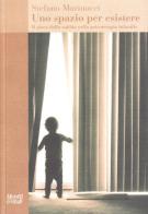 Uno spazio per esistere. Il gioco della sabbia nella psicoterapia infantile di Stefano Marinucci edito da Moretti & Vitali