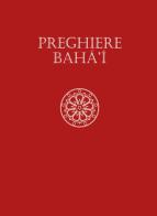 Preghiere Baha'i di Baha'u'lláh, Báb, Abdu'l-Bahà edito da Baha'i