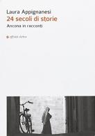24 secoli di storie. Ancona in racconti di Laura Appignanesi edito da Affinità Elettive Edizioni