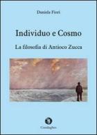 Individuo e cosmo. La filosofia di Antioco Zucca di Antioco Zucca edito da Condaghes