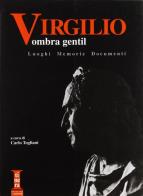 Virgilio. Ombra gentil. Luoghi, memorie, documenti edito da Sometti