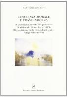 Coscienza morale e trascendenza. Il problema morale nel pensiero di Maine de Biran vol.1.7 di Santino Cavaciuti edito da Cesati