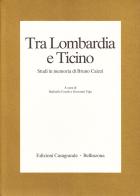 Tra Lombardia e Ticino. Studi in memoria di Bruno Caizzi edito da Casagrande