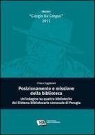 Posizionamento e missione della biblioteca. Un'indagine su quattro biblioteche del sistema bibliotecario comunale di Perugia di Chiara Faggiolani edito da AIB