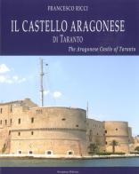 Castello Aragonese di Taranto. Ediz. italiana e inglese di Francesco Ricci edito da Scorpione
