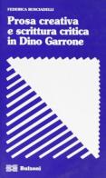 Prosa creativa e scrittura critica in Dino Garrone di Federica Rusciadelli edito da Bulzoni