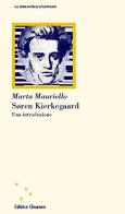 Soeren Kierkegaard. Una introduzione di Marta Mauriello edito da Clinamen