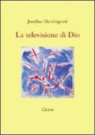 La televisione di Dio di Jozefina Dautbegovic edito da Cicero Editore
