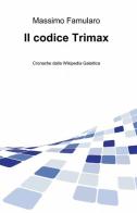 Il codice Trimax di Massimo Famularo edito da ilmiolibro self publishing