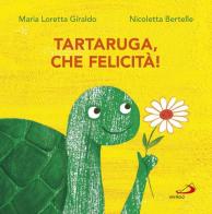 Tartaruga, che felicità! di Maria Loretta Giraldo, Nicoletta Bertelle edito da San Paolo Edizioni
