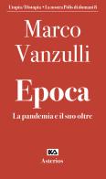 Epoca. La pandemia e il suo oltre di Marco Vanzulli edito da Asterios