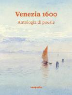Venezia 1600. Antologia di poesie edito da Venipedia® Editrice