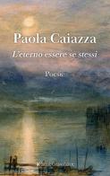 L' eterno essere se stessi di Paola Caiazza edito da Pasquale Gnasso Editore