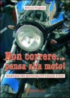 Non correre... pensa alla moto. Manuale per motociclisti urbani e non di Gabriele Fragasso edito da Aereostella