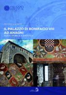 Il Palazzo di Bonifacio VIII ad Anagni. Guida storica e artistica di Federica Romiti edito da Archeoares