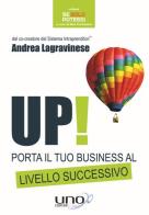 Up! Porta il tuo business al livello successivo di Andrea Lagravinese edito da Uno Editori