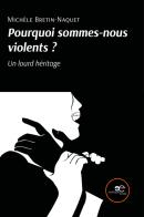 Pourquoi sommes-nous violents? Un lourd héritage di Michèle Bretin-Naquet edito da Europa Edizioni