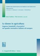Le donne in agricoltura. Imprese femminili e lavoratrici nel quadro normativo italiano ed europeo edito da Giappichelli