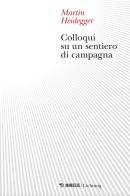 Colloqui su un sentiero di campagna di Martin Heidegger edito da Mimesis