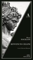 Benvenuto Cellini di Henri Focillon edito da Abscondita