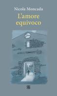 L'amore equivoco di Nicola Moncada edito da Sette città