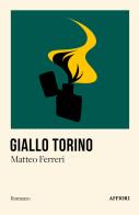 Giallo Torino di Matteo Ferreri edito da Affiori