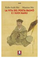 La vita del poeta Basho e i suoi haiku di Keiko Ando Mei, Massimo Mei edito da Lindau