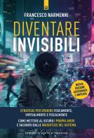 Diventare invisibili. Strategie per sparire fisicamente, virtualmente e fiscalmente. Guida pratica per mettere al sicuro i propri averi e salvarsi dalle ingiustizie di Francesco Narmenni edito da Edizioni Il Punto d'Incontro