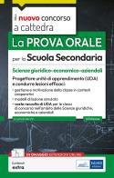 La prova orale per la scuola secondaria. Scienze giuridico-economico-aziendali. Progettare unità di apprendimento UDA e condurre lezioni efficaci. Con espansione online edito da Edises professioni & concorsi