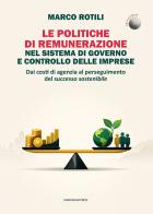 Le politiche di remunerazione nel sistema di governo e controllo delle imprese. Dai costi di agenzia al perseguimento del successo sostenibile di Marco Rotili edito da Marcianum Press