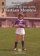 La storia di un certo Bastian Montesi di Simone Manservisi edito da Pav Edizioni