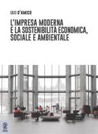 L' impresa moderna e la sostenibilità economica, sociale e ambientale di Ugo D'Amico edito da Aracne (Genzano di Roma)