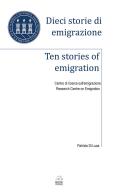 Dieci storie di emigrazione-Ten stories of emigration. Ediz. bilingue di Patrizia Di Luca edito da Bookstones